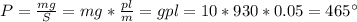 P= \frac{mg}{S} =mg* \frac{pl}{m} =gpl=10*930*0.05=465Па