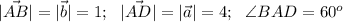 |\vec {AB}| = |\vec b| = 1;~~|\vec {AD}| = |\vec a| = 4;~~\angle BAD=60^o