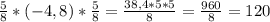 \frac{5}{8} *(-4,8) * \frac{5}{8} = \frac{38,4*5*5}{8} = \frac{960}{8} =120