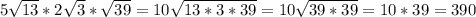 5 \sqrt{13} *2 \sqrt{3} * \sqrt{39} =10 \sqrt{13*3*39}=10 \sqrt{39*39}=10*39=390