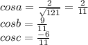 cos a= \frac{2}{ \sqrt{121} } = \frac{2}{11} \\ cos b= \frac{9}{11} \\ cos c= \frac{-6}{11}