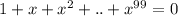 1+x+x^2+..+x^{99}=0