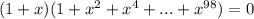 (1+x)(1+x^2+x^4+...+x^{98})=0