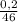 \frac{0,2}{46}