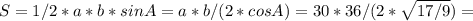 S = 1/2 * a * b * sin A = a * b / (2 * cos A) = 30*36 / (2 * \sqrt{17/9} ) =