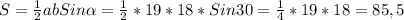 S= \frac{1}{2} abSin \alpha = \frac{1}{2} *19*18*Sin 30= \frac{1}{4} *19*18=85,5