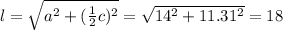 l= \sqrt{a^2+( \frac{1}{2}c)^2 }= \sqrt{14^2+11.31^2}=18