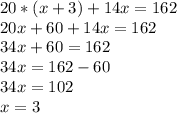 20*(x+3)+14x=162 \\ 20x+60+14x=162 \\ 34x+60=162 \\ 34x=162-60 \\ 34x=102 \\ x=3