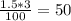 \frac{1.5*3}{100} = 50