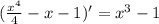 (\frac{x^4}{4}-x-1)'=x^3-1