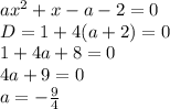 ax^2+x-a-2=0\\&#10;D=1+4(a+2)=0\\&#10;1+4a+8=0\\&#10;4a+9=0\\&#10;a=-\frac{9}{4}