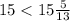 15 < 15 \frac{5}{13}