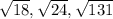 \sqrt{18}, \sqrt{24} , \sqrt{131}