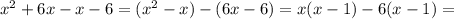 x^{2}+6x-x-6=(x^{2}-x)-(6x-6)=x(x-1)-6(x-1)=