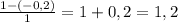 \frac{1-(-0,2)}{1}=1+0,2=1,2