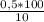 \frac{0,5 * 100}{10}