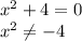 x^2+4=0\\&#10;x^2 \neq -4