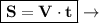 \boxed{\bold{S=V\cdot t}} \rightarrow