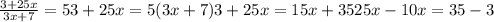 \frac{3+25x}{3x+7} =5&#10;3+25x=5(3x+7)&#10;3+25x=15x+35&#10;25x-10x=35-3&#10;&#10;&#10;