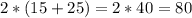 2*(15+25)=2*40=80