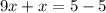 9x+x=5-5