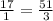 \frac{17}{1} = \frac{51}{3}