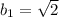 b_{1}= \sqrt{2}