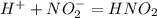 H^++NO_2^-=HNO_2