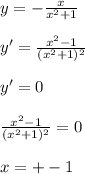 y=-\frac{x}{x^2+1}\\\\&#10;y'=\frac{x^2-1}{(x^2+1)^2}\\\\&#10;y'=0\\\\&#10;\frac{x^2-1}{(x^2+1)^2}=0\\\\&#10; x=+-1\&#10;