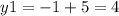 y1=-1+5=4