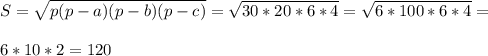 S= \sqrt{p(p-a)(p-b)(p-c)} = \sqrt{30*20*6*4} = \sqrt{6*100*6*4}= \\ \\ 6*10*2=120