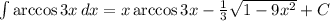 \int {\arccos 3x} \, dx =x\arccos 3x- \frac{1}{3} \sqrt{1-9x^2}+C