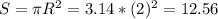 S= \pi R^{2} =3.14* (2)^{2} =12.56