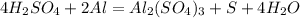 4H_2SO_4 + 2Al = Al_2(SO_4)_3 + S + 4H_2O