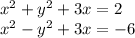 x^2+y^2+3x=2\\&#10;x^2-y^2+3x=-6\\\\&#10;