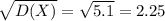 \sqrt{D(X)} =\sqrt{5.1} = 2.25