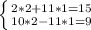 \left \{ {{2*2+11*1=15} \atop {10*2-11*1=9}} \right.