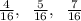 \frac4{16},\;\;\frac5{16},\;\;\frac7{16}