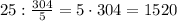 25:\frac{304}5=5\cdot304=1520