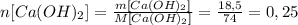 n[Ca(OH)_2]= \frac{m[Ca(OH)_2]}{M[Ca(OH)_2]}= \frac{18,5}{74} =0,25