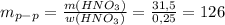 m_{p-p}= \frac{m(HNO_3)}{w(HNO_3)} = \frac{31,5}{0,25} =126