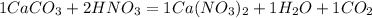 1CaCO_3 + 2HNO_3 = 1Ca(NO_3)_2 + 1H_2O + 1CO_2