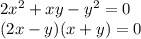 2x^2+xy-y^2=0\\&#10;(2x-y)(x+y)=0