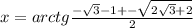 x=arctg \frac{- \sqrt{3}-1+- \sqrt{2 \sqrt{3}+2 } }{2}