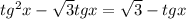 tg^{2}x- \sqrt{3}tgx= \sqrt{3}-tgx