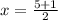 x= \frac{5+1}{2}