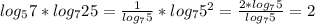 log _{5}7*log_{7}25= \frac{1}{log_{7}5}* log_{7}5^2= \frac{2*log_{7}5}{log_{7}5}=2