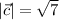 |\vec{c}|=\sqrt7