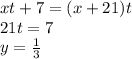 xt+7=(x+21)t\\&#10; 21t=7\\&#10; y=\frac{1}{3}