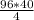 \frac{96*40}{4}